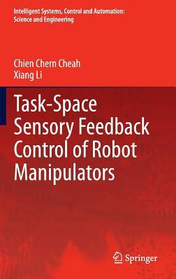 Task-Space Sensory Feedback Control of Robot Manipulators by Xiang Li, Chien Chern Cheah