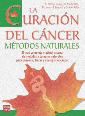 La Curacion del Cancer: Metodos Naturales by Michael Murray, Tim Birdsall, Joseph E. Pizzorno