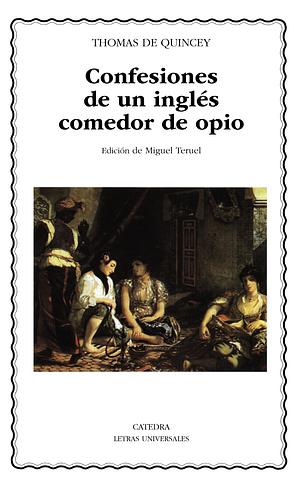 Confesiones de un inglés comedor de opio by Thomas De Quincey