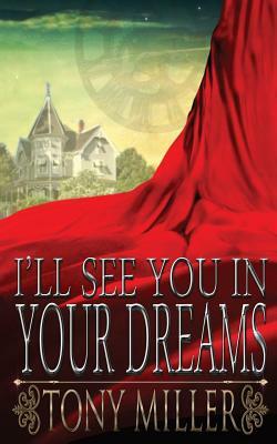 I'll See You In Your Dreams by Tony Miller