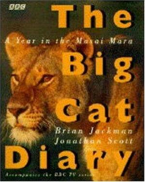 The Big Cat Diary: Year in the Masai Mara by Brian Jackman, Jonathan Scott