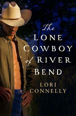 The Lone Cowboy of River Bend (the Men of Fir Mountain, Book 3) by Lori Connelly