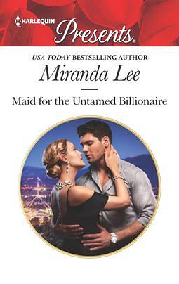 Maid for the Untamed Billionaire by Miranda Lee