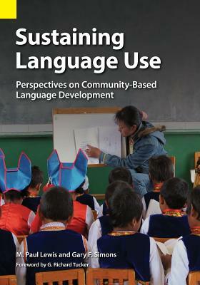 Sustaining Language Use: Perspectives on Community-Based Language Development by Gary F. Simons, M. Paul Lewis