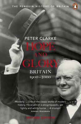 Hope and Glory: Britain 1900-2000, Second Edition by Peter Clarke