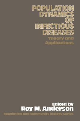 The Population Dynamics of Infectious Diseases: Theory and Applications by Roy M. Anderson