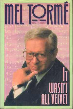 It Wasn't All Velvet: An Autobiography by Mel Torme