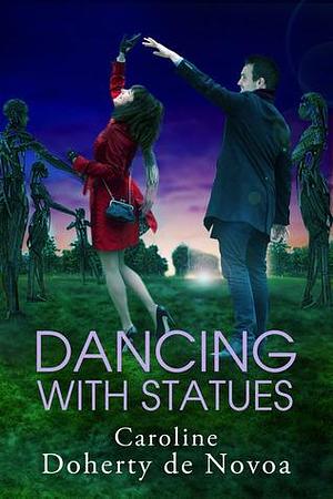 Dancing with Statues by Caroline Doherty de Novoa, Caroline Doherty de Novoa