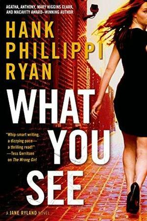 What You See: A Jane Ryland Novel by Hank Phillippi Ryan