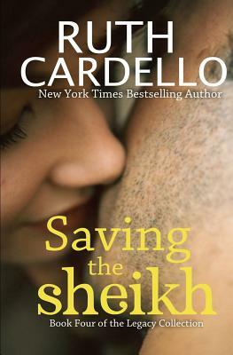 Saving the Sheikh (Book 4) (Legacy Collection) by Ruth Cardello