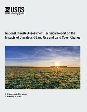 National Climate Assessment Technical Report on the Impacts of Climate and Land Use and Land Cover Change by U. S. Geological Survey, U. S. Department of the Interior