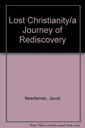 Lost Christianity/a Journey of Rediscovery by Jacob Needleman, Jacob Needleman