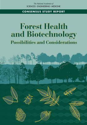 Forest Health and Biotechnology: Possibilities and Considerations by Division on Earth and Life Studies, Board on Agriculture and Natural Resourc, National Academies of Sciences Engineeri