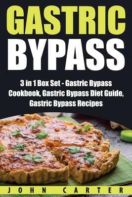 Gastric Bypass: 3 in 1 Box Set - Gastric Bypass Cookbook, Gastric Bypass Diet Guide, Gastric Bypass Recipes by John Carter