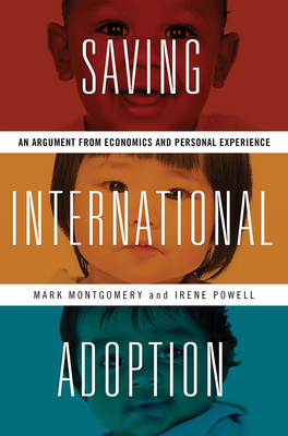 Saving International Adoption: An Argument from Economics and Personal Experience by Irene Powell, Mark Montgomery