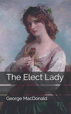 The Elect Lady by George MacDonald