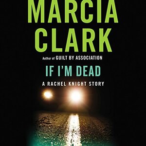 If I'm Dead by Marcia Clark