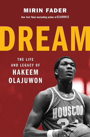 Dream: The Life and Legacy of Hakeem Olajuwon by Mirin Fader