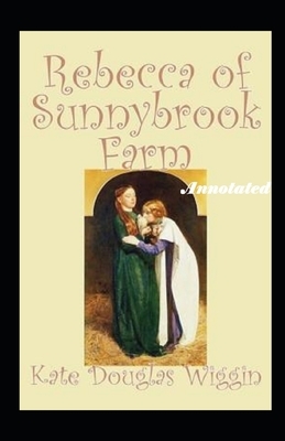 rebecca of sunnybrook farm Annotated by Kate Douglas Wiggin