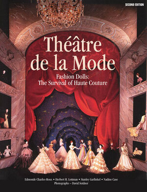 Théâtre de la Mode: Fashion Dolls: The Survival of Haute Couture by Nadine Gasc, David Seidner, Herbert R. Lottman, Paris &lt;I&gt;Vogue&lt;/I&gt;, Stanley Garfinkel, Susan Train, Colleen Schafroth, Edmond Charles-Roux