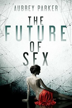 The Future of Sex by Aubrey Parker