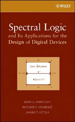 Spectral Logic and Its Applications for the Design of Digital Devices by Jaakko T. Astola, Mark G. Karpovsky, Radomir S. Stankovic