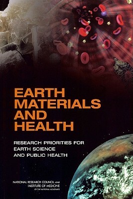 Earth Materials and Health: Research Priorities for Earth Science and Public Health by Institute of Medicine, Board on Health Sciences Policy, National Research Council