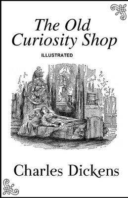 The Old Curiosity Shop ILLUSTRATED by Charles Dickens