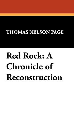 Red Rock: A Chronicle of Reconstruction by Thomas Nelson Page