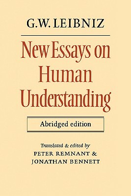 New Essays on Human Understanding Abridged Edition by Gottfried Wilhelm Leibniz
