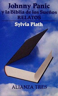 Johnny Panic y la Biblia de los Sueños by Sylvia Plath