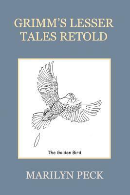 Grimm's Lesser Tales Retold by Marilyn Peck