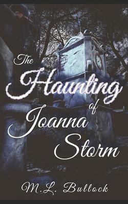 The Haunting of Joanna Storm by M. L. Bullock