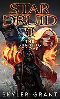 Star Druid II: The Burning Grove by Skyler Grant