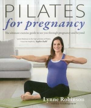 Pilates for Pregnancy: The Ultimate Exercise Guide to See You Through Pregnancy and Beyond by Lynne Robinson