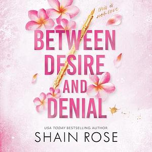Between Desire and Denial by Shain Rose