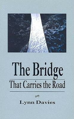 The Bridge That Carries the Road by Lynn Davies