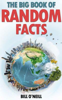 The Big Book of Random Facts: 1000 Interesting Facts And Trivia by Bill O'Neill