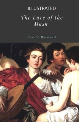 The Lure of the Mask Illustrated by Harold Macgrath