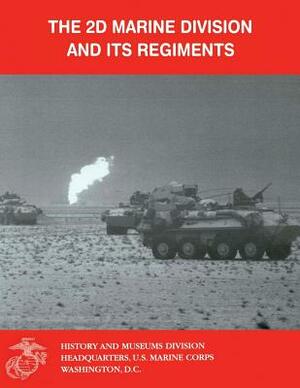 The 2d Marine Division and Its Regiments by Robert V. Aquilina, Lena M. Kalijot, Ann A. Ferrante