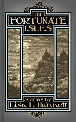 The Fortunate Isles by Lisa L. Hannett