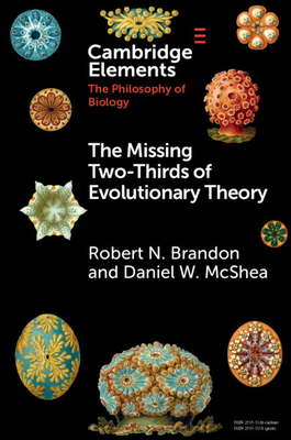 The Missing Two-Thirds of Evolutionary Theory by Daniel W. McShea, Robert Brandon