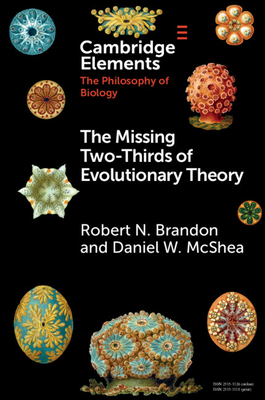 The Missing Two-Thirds of Evolutionary Theory by Robert Brandon, Daniel W. McShea