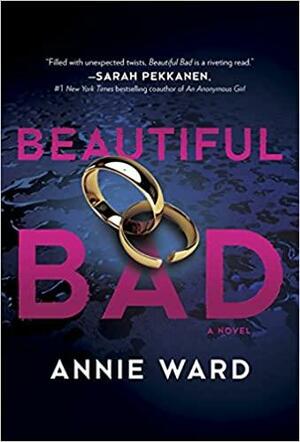 Beautiful Bad: A Novel by Annie Ward