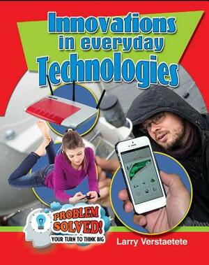 Innovations in Everyday Technologies by Larry Verstraete