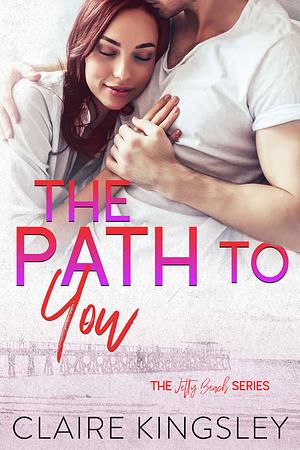 The Path to You by Claire Kingsley