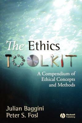 The Ethics Toolkit: A Compendium of Ethical Concepts and Methods by Julian Baggini