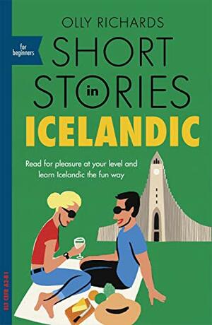 Short Stories in Icelandic for Beginners: Read for pleasure at your level, expand your vocabulary and learn Icelandic the fun way! by Olly Richards