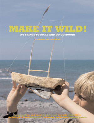 Make it Wild!: 101 Things to Make and Do Outdoors by Fiona Danks, Jo Schofield