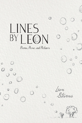 Lines by Leon: Poems, Prose, and Pictures by Leon Stevens